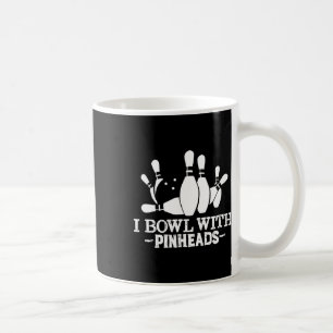 I Bowl With Pin Heads Funny Bowling Apparel Coffee Mug