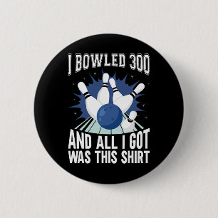 I Bowled 300 Bowler Funny Bowling 6 Cm Round Badge