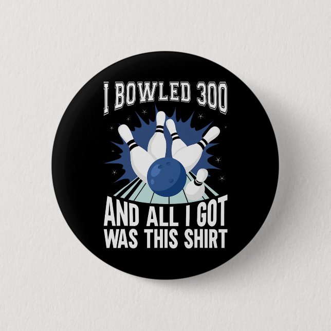 I Bowled 300 Bowler Funny Bowling  6 Cm Round Badge (Front)