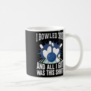 I Bowled 300 Bowler Funny Bowling Coffee Mug