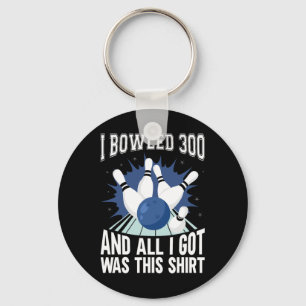 I Bowled 300 Bowler Funny Bowling Key Ring