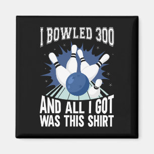 I Bowled 300 Bowler Funny Bowling Magnet