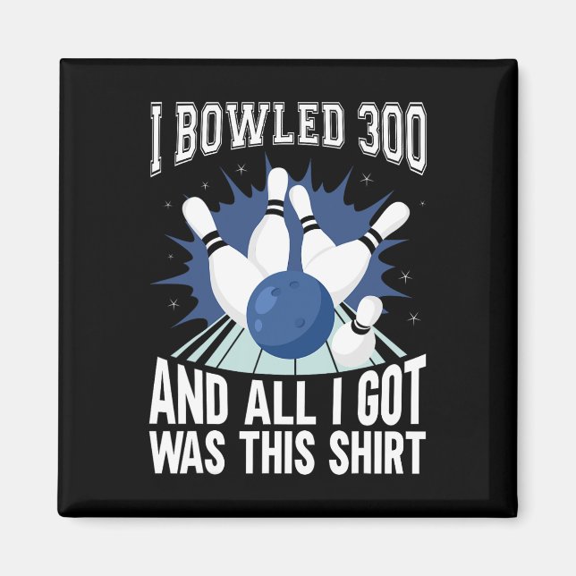 I Bowled 300 Bowler Funny Bowling  Magnet (Front)