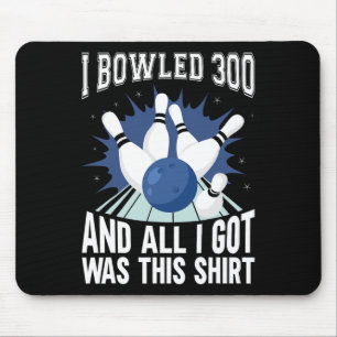 I Bowled 300 Bowler Funny Bowling Mouse Pad
