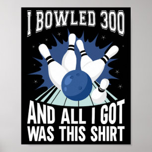 I Bowled 300 Bowler Funny Bowling Poster