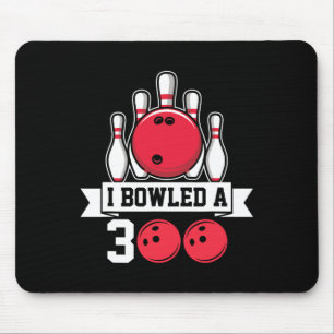 I Bowled A 300 I Bowling Mouse Pad