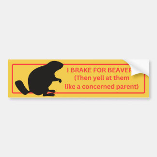 I Brake for Beavers Bumper Sticker