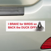 I brake for birds so back the duck off bumper sticker (On Car)