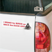 I brake for birds so back the duck off bumper sticker (On Truck)