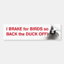 I brake for birds so back the duck off