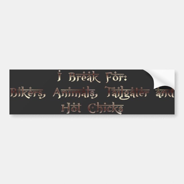 I brake for.... bumper sticker (Front)