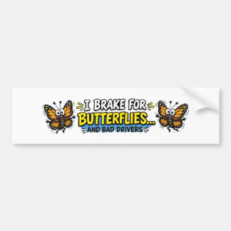 I Brake for Butterflies... and Bad Drivers Funny Bumper Sticker