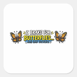 I Brake for Butterflies... and Bad Drivers Square Sticker