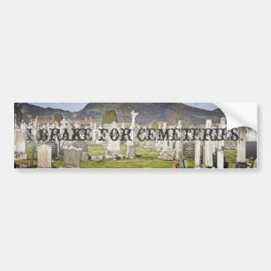 I brake for cemeteries. bumper sticker
