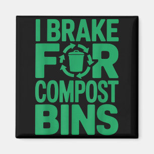 I brake for compost bins funny recycling quote magnet