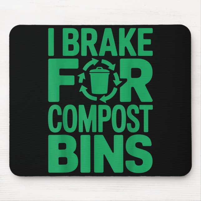 I brake for compost bins funny recycling quote  mouse pad (Front)