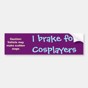 I brake for Cosplayers Bumper Sticker