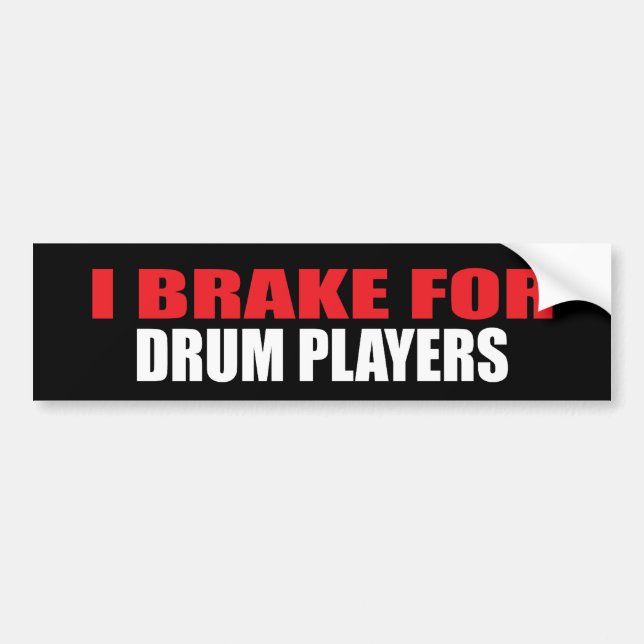 I Brake For Drum Players Bumper Sticker (Front)