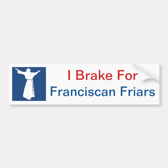 I Brake for Franciscan Friars Bumpersticker Bumper Sticker (Front)