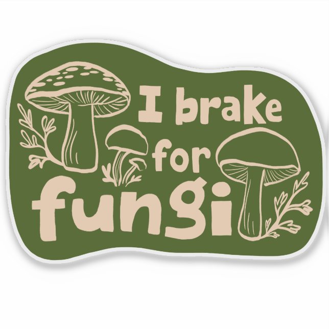 I BRAKE FOR FUNGI Fun Mushroom Foraging  (Front)
