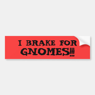I BRAKE FOR GNOMES!!! BUMPER STICKER