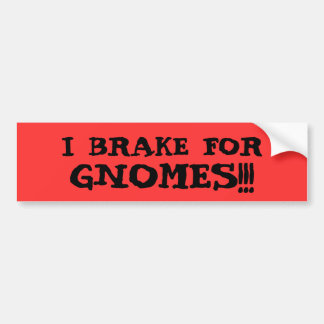 I BRAKE FOR GNOMES!!! BUMPER STICKER