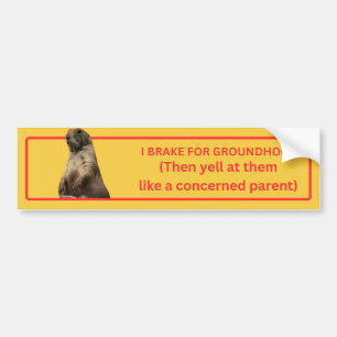 I Brake for Groundhogs Bumper Sticker
