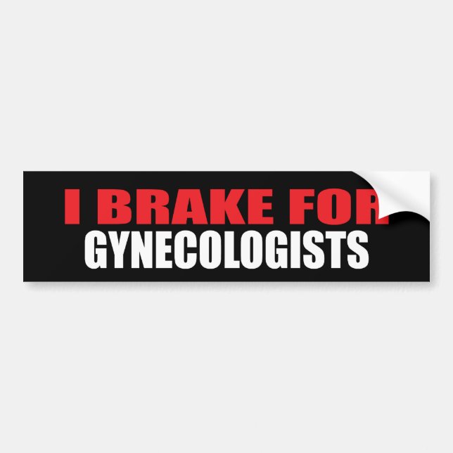 I Brake For Gynaecologists Bumper Sticker (Front)
