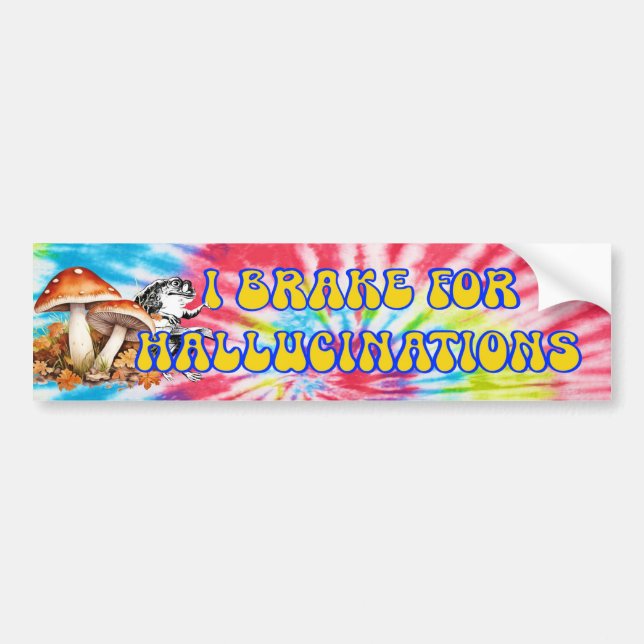 I BRAKE FOR HALLUCINATIONS Bumper Sticker  (Front)
