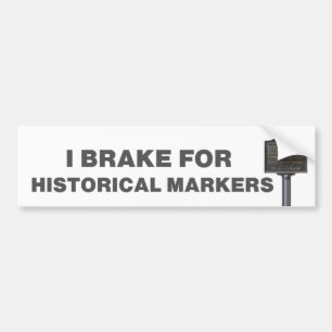 I Brake for Historical Markers Bumper Sticker