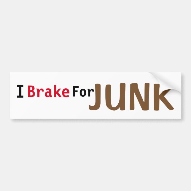 I Brake For Junk Bumper Sticker (Front)
