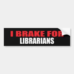 I Brake For Librarians Bumper Sticker