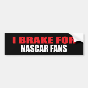I Brake For NASCAR Fans Bumper Sticker