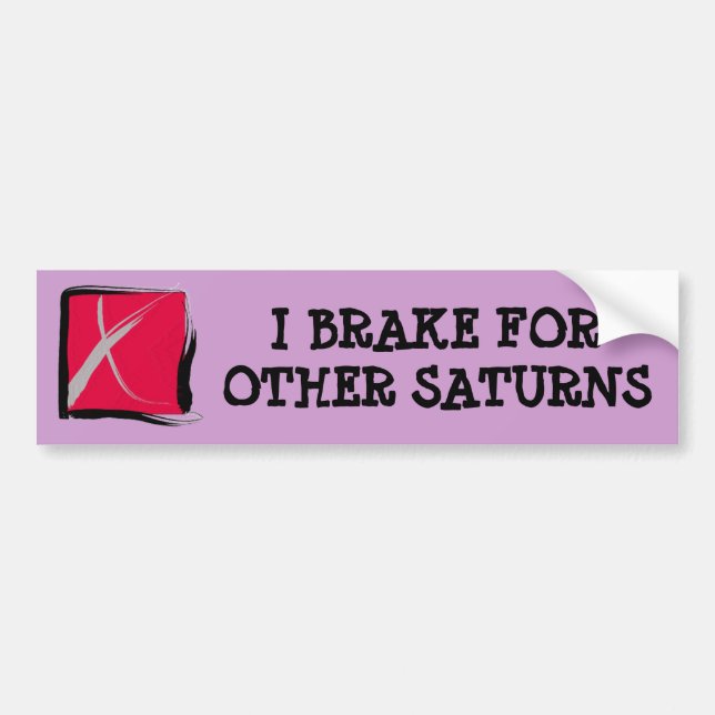 I BRAKE FOR OTHER SATURNS Bumper Sticker (Front)