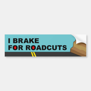 I Brake For Roadcuts Bumper Sticker
