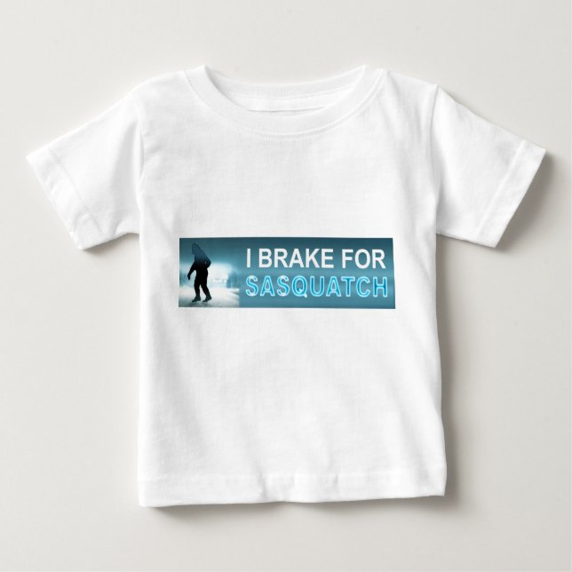 I Brake For Sasquatch Baby T-Shirt (Front)