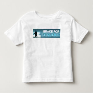 I Brake For Sasquatch Toddler T-Shirt