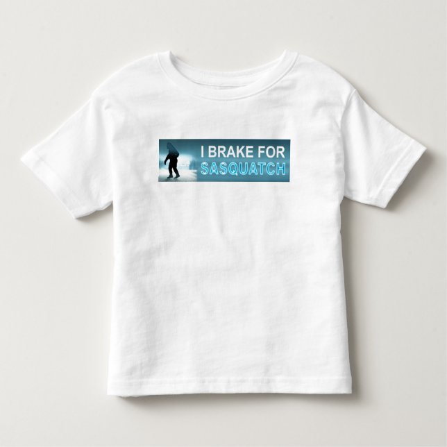 I Brake For Sasquatch Toddler T-Shirt (Front)