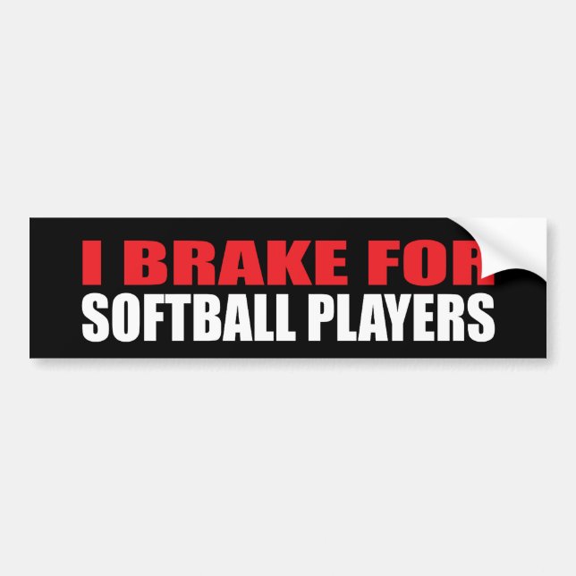 I Brake For Softball Players Bumper Sticker (Front)
