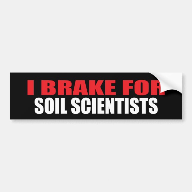 I Brake For Soil Scientists Bumper Sticker (Front)