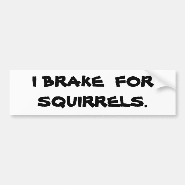 I BRAKE  FOR  SQUIRRELS. BUMPER STICKER (Front)