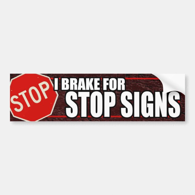 I brake for stop signs bumpersticker bumper sticker (Front)