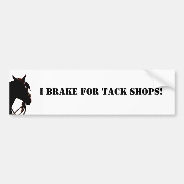 I Brake for tack shops! Bumper Sticker (Front)