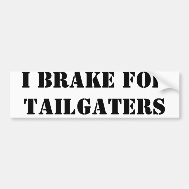 I brake for tailgaters bumper sticker (Front)