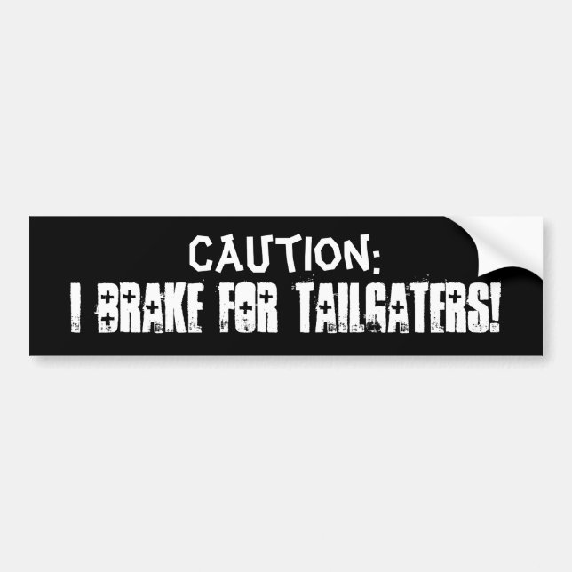 I Brake for Tailgaters! Bumper Sticker (Front)