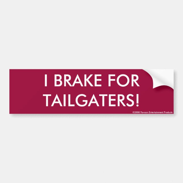 I BRAKE FOR TAILGATERS! Bumper Sticker (Front)