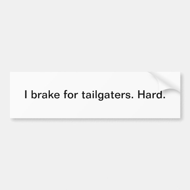I brake for tailgaters - bumper sticker (Front)