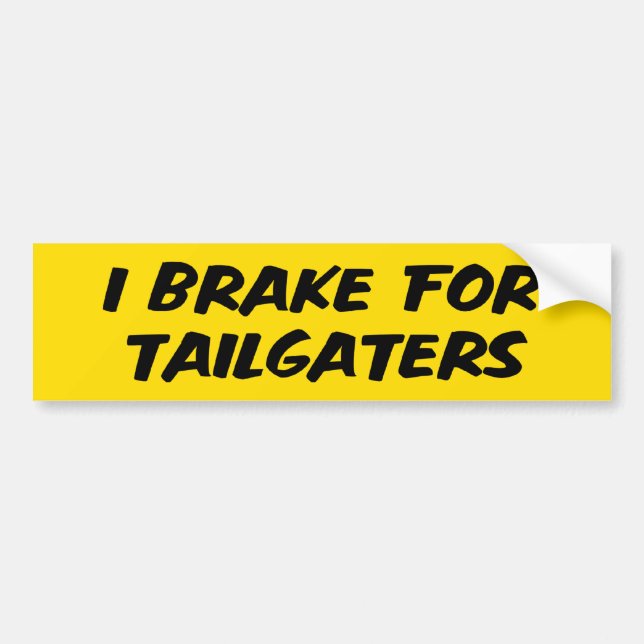 I Brake For Tailgaters Bumper Sticker (Front)