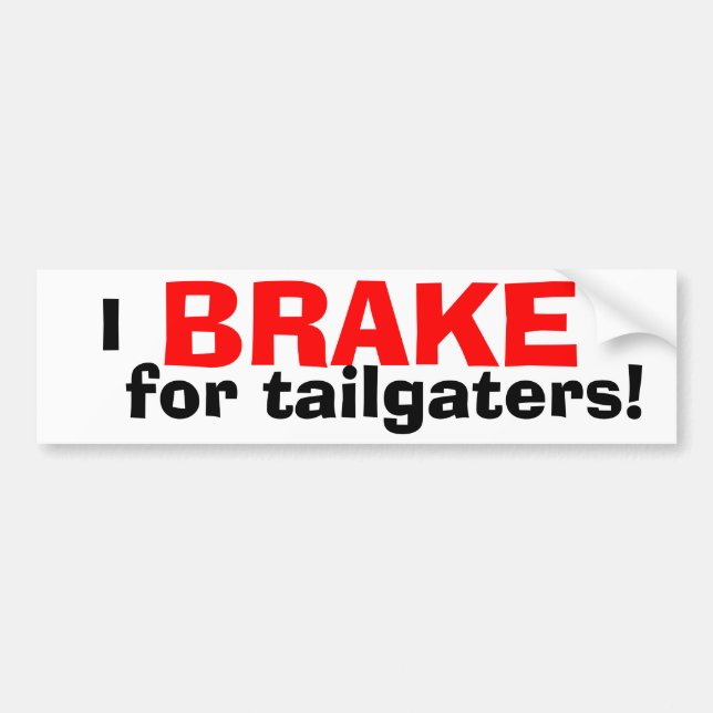 I BRAKE for Tailgaters! Bumper Sticker (Front)