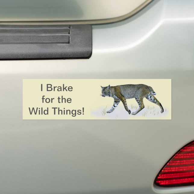 I Brake For The Wild Things! Bobcat Bumper Sticker (On Car)